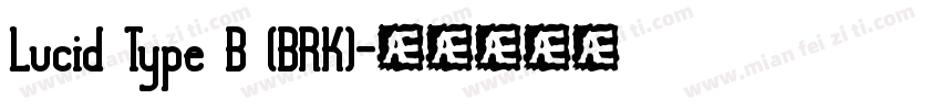 Lucid Type B (BRK)字体转换